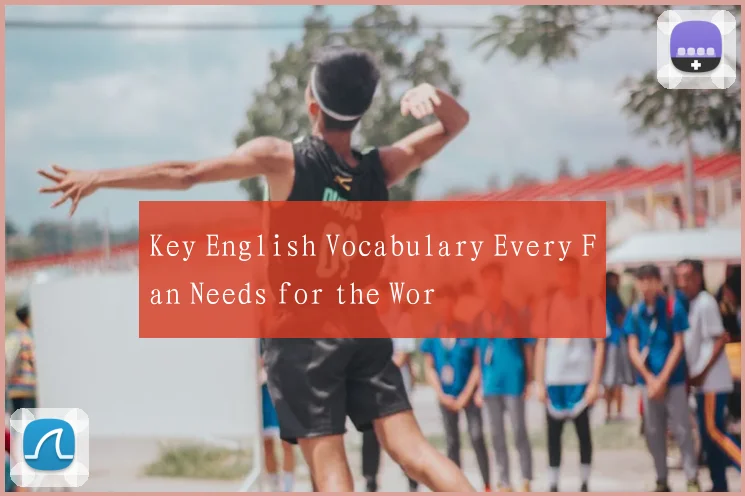 Key English Vocabulary Every Fan Needs for the Wor